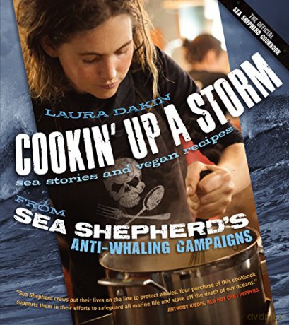 Cookin' Up a Storm: Stories and Recipes from Sea Shepherd's Anti-Whaling Campaigns: Sea Stories and Recipes from Sea Shepherd's Anti-Whaling Campaigns - Laura Dakin [KSIĄŻKA]