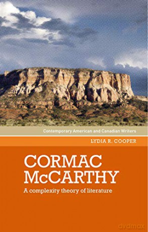 Cormac Mccarthy: A Complexity Theory of Literature - Lydia R. Cooper [KSIĄŻKA]