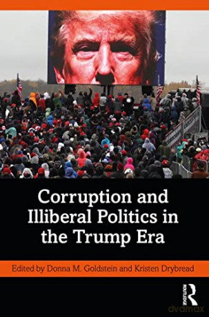 Corruption and Illiberal Politics in the Trump Era - Donna M. Goldstein [KSIĄŻKA]