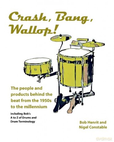 Crash, Bang, Wallop!: The people and products behind the beat from the 1950s to the millennium - Bob Henrit [KSIĄŻKA]