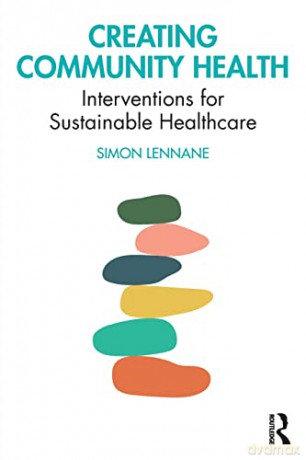 Creating Community Health: Interventions for Sustainable Healthcare - Simon Lennane [KSIĄŻKA]