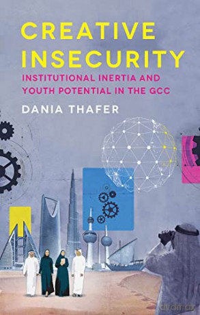 Creative Insecurity: Institutional Inertia and Youth Potential in the GCC - Dania Thafer [KSIĄŻKA]
