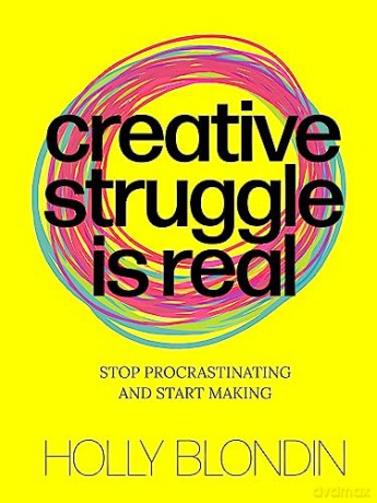 Creative Struggle is Real: Stop procrastinating and start making - Holly Blondin [KSIĄŻKA]