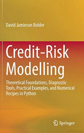 Credit-Risk Modelling: Theoretical Foundations, Diagnostic Tools, Practical Examples, and Numerical Recipes in Python - David Jamieson Bolder [KSIĄŻKA]