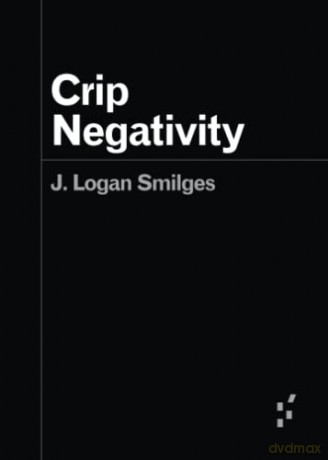 Crip Negativity - J. Logan Smilges [KSIĄŻKA]