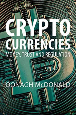 Cryptocurrencies: Money, Trust and Regulation - Dr Oonagh McDonald [KSIĄŻKA]