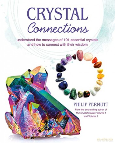 Crystal Connections: Understand the messages of 101 essential crystals and how to connect with their wisdom - Philip Permutt [KSIĄŻKA]