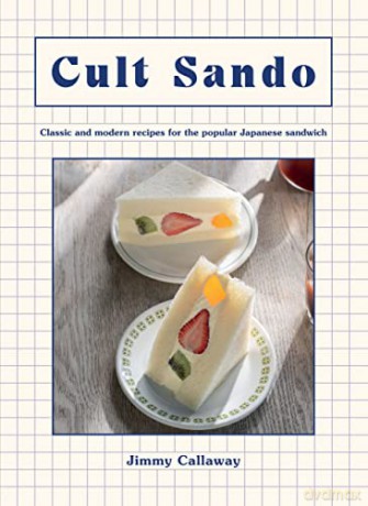 Cult Sando: Classic and Modern Recipes for the Popular Japanese Sandwich - Jimmy Callaway [KSIĄŻKA]