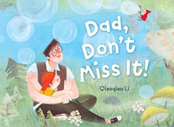Dad, Don't Miss It! - Qiaoqiao Li [KSIĄŻKA]