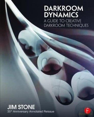 Darkroom Dynamics: A Guide to Creative Darkroom Techniques - 35th Anniversary Annotated Reissue - Jim Stone [KSIĄŻKA]