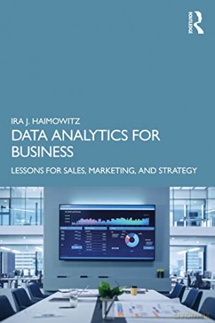 Data Analytics for Business: Lessons for Sales, Marketing, and Strategy - Ira J. Haimowitz [KSIĄŻKA]