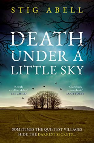 Death Under a Little Sky: The new debut rural crime detective thriller you won't want to miss in 2023: Book 1 - Stig Abell [KSIĄŻKA]