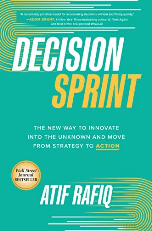 Decision Sprint: The New Way to Innovate into the Unknown and Move from Strategy to Action - Atif Rafiq [KSIĄŻKA]