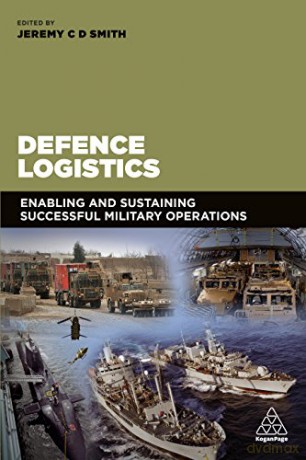 Defence Logistics: Enabling and Sustaining Successful Military Operations - Jeremy Smith [KSIĄŻKA]