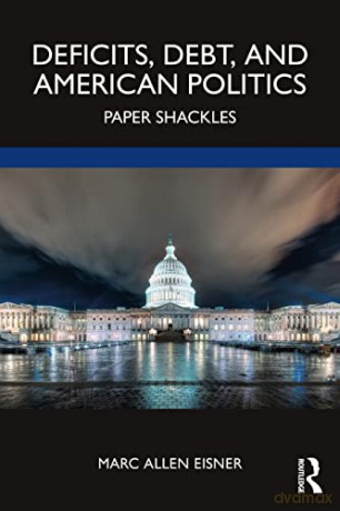Deficits, Debt, and American Politics: Paper Shackles - Marc Allen Eisner [KSIĄŻKA]