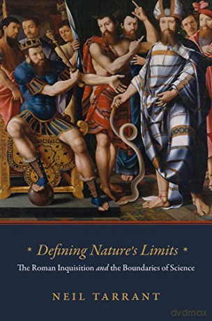 Defining Nature's Limits: The Roman Inquisition and the Boundaries of Science - Neil Tarrant [KSIĄŻKA]