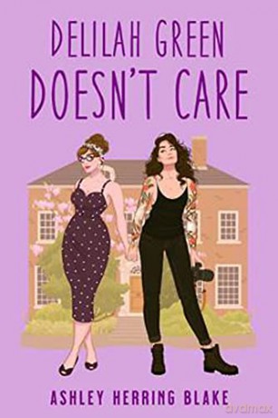 Delilah Green Doesn't Care: A swoon-worthy, laugh-out-loud queer romcom - Ashley Herring Blake [KSIĄŻKA]