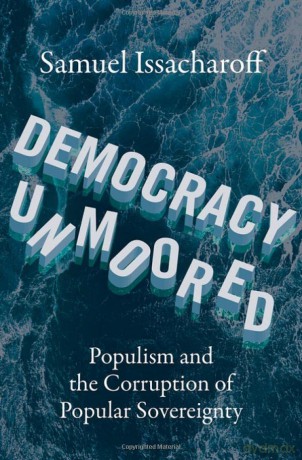 Democracy Unmoored: Populism and the Corruption of Popular Sovereignty - Samuel Issacharoff [KSIĄŻKA]