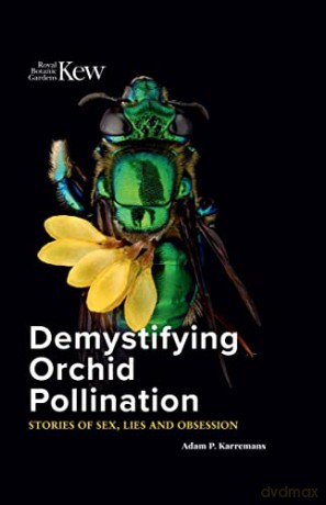 Demystifying Orchid Pollination: Stories of sex, lies and obsession - Adam P. Karremans [KSIĄŻKA]