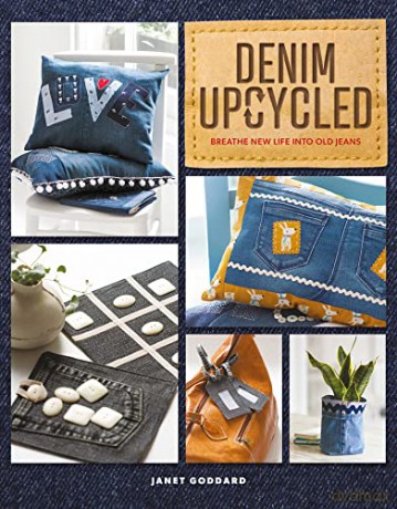 Denim Upcycled: Breathe New Life Into Old Jeans - Janet Goddard [KSIĄŻKA]