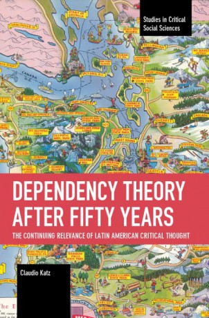 Dependency Theory After Fifty Years: The Continuing Relevance of Latin American Critical Thought - Claudio Katz [KSIĄŻKA]