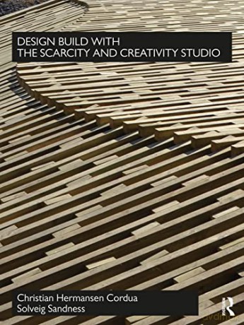 Design Build with The Scarcity and Creativity Studio - Solveig Sandness [KSIĄŻKA]