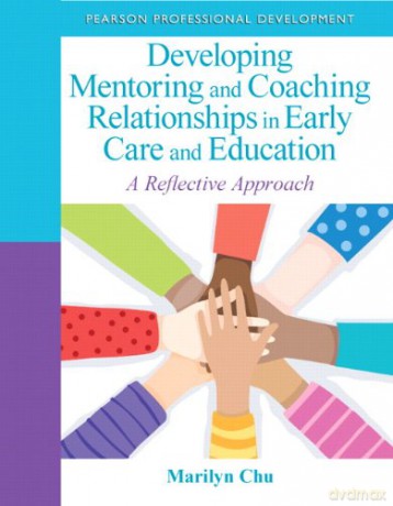 Developing Mentoring and Coaching Relationships in Early Care and Education: A Reflective Approach - Marilyn Chu [KSIĄŻKA]