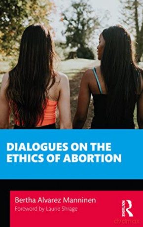 Dialogues on the Ethics of Abortion - Bertha Alvarez Manninen [KSIĄŻKA]