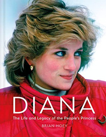 Diana: The Life and Legacy of the People's Princess - Brian Hoey [KSIĄŻKA]