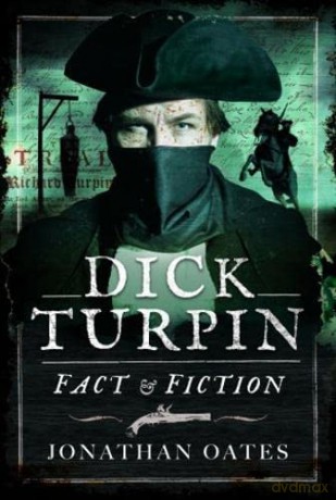 Dick Turpin: Fact and Fiction - Jonathan Oates [KSIĄŻKA]