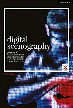 Digital Scenography: 30 Years of Experimentation and Innovation in Performance and Interactive Media - Néill O'Dwyer [KSIĄŻKA]