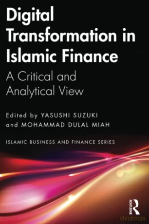 Digital Transformation in Islamic Finance: A Critical and Analytical View - Yasushi Suzuki [KSIĄŻKA]