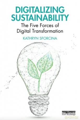 Digitalizing Sustainability: The Five Forces of Digital Transformation - Kathryn Sforcina [KSIĄŻKA]