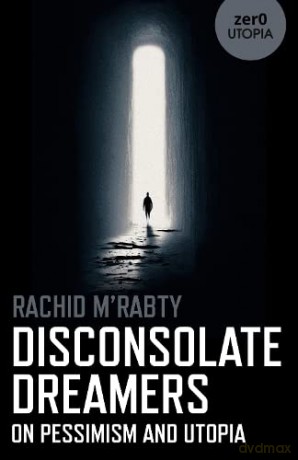 Disconsolate Dreamers: On Pessimism and Utopia - Rachid M'Rabty [KSIĄŻKA]