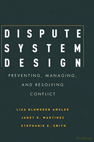 Dispute System Design: Preventing, Managing, and Resolving Conflict - Stephanie E. Smith [KSIĄŻKA]