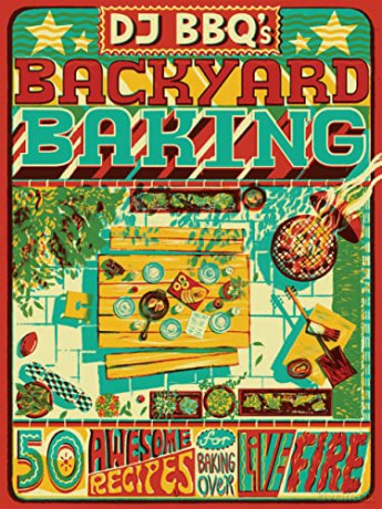 DJBBQ's Backyard Baking: 50 Awesome Recipes for Baking Over Live Fire - David Wright [KSIĄŻKA]