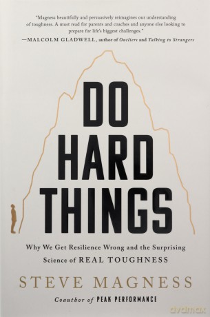 Do Hard Things: Why We Get Resilience Wrong and the Surprising Science of Real Toughness - Steve Magness [KSIĄŻKA]