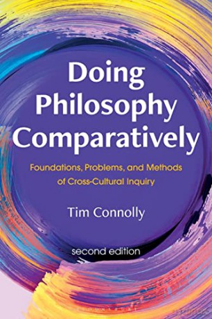 Doing Philosophy Comparatively: Foundations, Problems, and Methods of Cross-Cultural Inquiry - Tim Connolly [KSIĄŻKA]