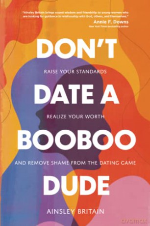 Don't Date a BooBoo Dude: Raise Your Standards, Realize Your Worth, and Remove Shame from the Dating Game - Ainsley Britain [KSIĄŻKA]