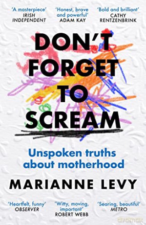 Don't Forget to Scream: Unspoken Truths About Motherhood - Marianne Levy [KSIĄŻKA]