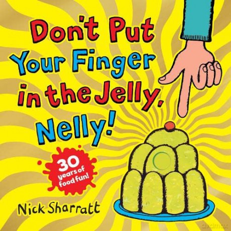 Don't Put Your Finger in the Jelly, Nelly: celebrating 30 years of fantastical foods! - Nick Sharratt [KSIĄŻKA]