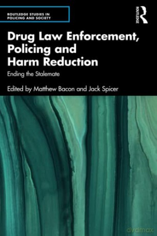 Drug Law Enforcement, Policing and Harm Reduction: Ending the Stalemate - Matthew Bacon [KSIĄŻKA]