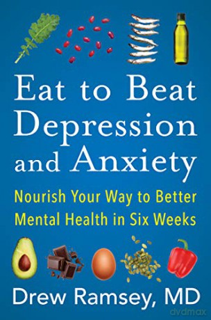 Eat to Beat Depression and Anxiety: Nourish Your Way to Better Mental Health in Six Weeks - Drew Ramsey M.D. [KSIĄŻKA]