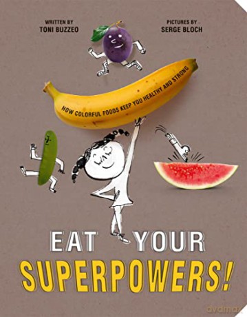 Eat Your Superpowers!: How Colorful Foods Keep You Healthy and Strong - Toni Buzzeo [KSIĄŻKA]