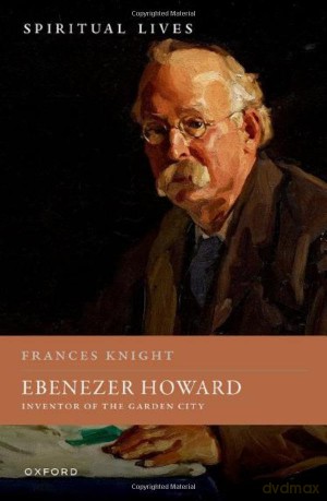 Ebenezer Howard: Inventor of the Garden City - Frances Knight [KSIĄŻKA]