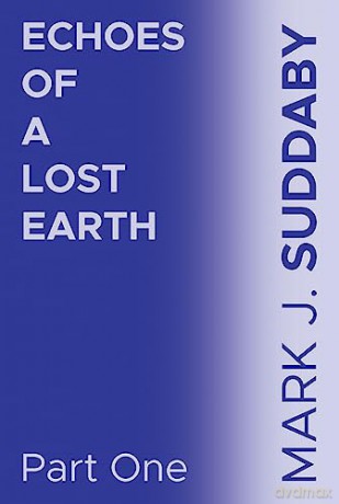 Echoes of a Lost Earth Part One - Mark J. Suddaby [KSIĄŻKA]