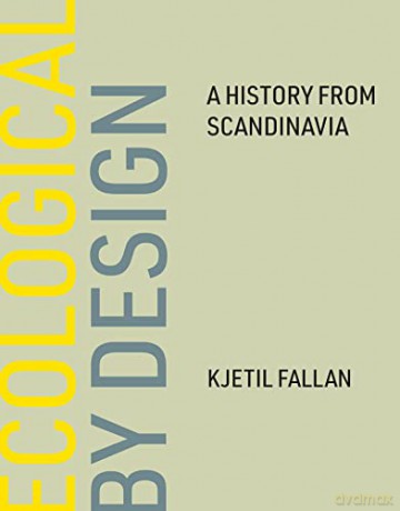 Ecological by Design: A History from Scandinavia - Kjetil Fallan [KSIĄŻKA]