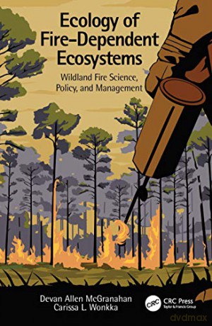 Ecology of Fire-Dependent Ecosystems: Wildland Fire Science, Policy, and Management - Devan Allen McGranahan [KSIĄŻKA]
