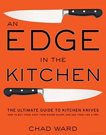Edge in the Kitchen, An: The Ultimate Guide to Kitchen Knives-How to Buy Them, Keep Them Razor Sharp, and Use Them Like a Pro - Chad Ward [KSIĄŻKA]