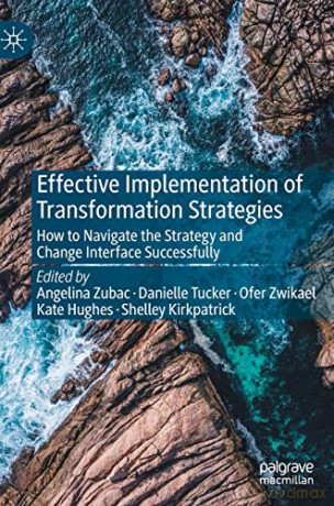 Effective Implementation of Transformation Strategies: How to Navigate the Strategy and Change Interface Successfully - Angelina Zubac [KSIĄŻKA]